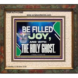 BE FILLED WITH JOY AND WITH THE HOLY GHOST  Ultimate Power Portrait  GWFAITH13060  "18X16"