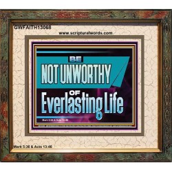 BE NOT UNWORTHY OF EVERLASTING LIFE  Unique Power Bible Portrait  GWFAITH13068  "18X16"
