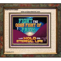 FIGHT THE GOOD FIGHT OF FAITH LAY HOLD ON ETERNAL LIFE  Sanctuary Wall Portrait  GWFAITH13083  "18X16"