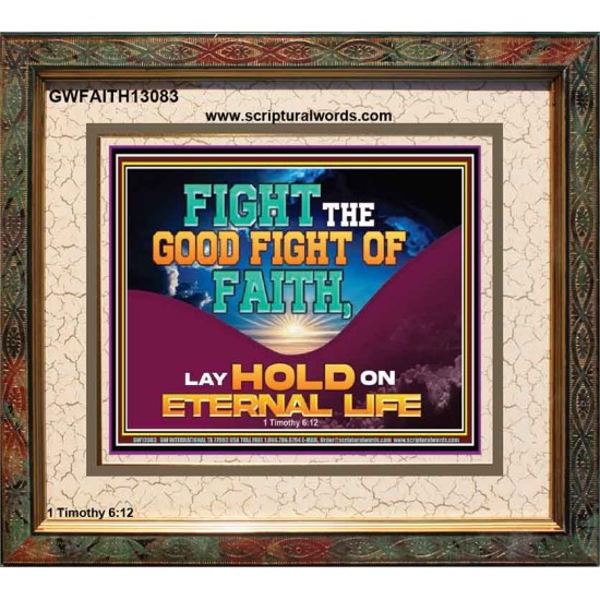 FIGHT THE GOOD FIGHT OF FAITH LAY HOLD ON ETERNAL LIFE  Sanctuary Wall Portrait  GWFAITH13083  