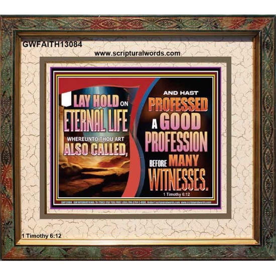 LAY HOLD ON ETERNAL LIFE WHEREUNTO THOU ART ALSO CALLED  Ultimate Inspirational Wall Art Portrait  GWFAITH13084  