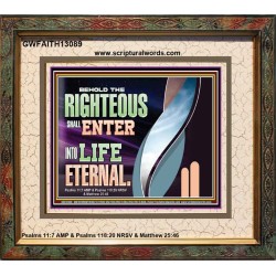 THE RIGHTEOUS SHALL ENTER INTO LIFE ETERNAL  Eternal Power Portrait  GWFAITH13089  "18X16"