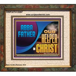 ABBA FATHER OUR HELPER IN CHRIST  Religious Wall Art   GWFAITH13097  "18X16"