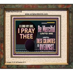 BE MERCIFUL UNTO ME UNTIL THESE CALAMITIES BE OVERPAST  Bible Verses Wall Art  GWFAITH13113  "18X16"