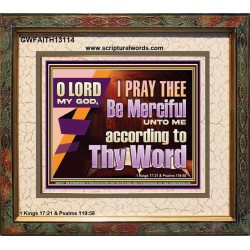 LORD MY GOD, I PRAY THEE BE MERCIFUL UNTO ME ACCORDING TO THY WORD  Bible Verses Wall Art  GWFAITH13114  "18X16"