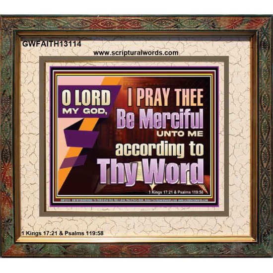 LORD MY GOD, I PRAY THEE BE MERCIFUL UNTO ME ACCORDING TO THY WORD  Bible Verses Wall Art  GWFAITH13114  