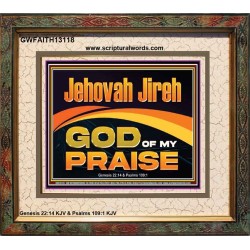 JEHOVAH JIREH GOD OF MY PRAISE  Bible Verse Art Prints  GWFAITH13118  "18X16"