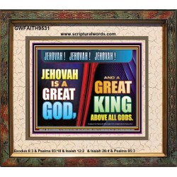 A GREAT KING ABOVE ALL GOD JEHOVAH  Unique Scriptural Portrait  GWFAITH9531  "18X16"