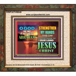 STRENGTHEN MY HANDS THIS DAY O GOD  Ultimate Inspirational Wall Art Portrait  GWFAITH9548  "18X16"