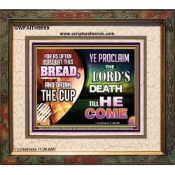 WITH THIS HOLY COMMUNION PROCLAIM THE LORD'S DEATH TILL HE RETURN  Righteous Living Christian Picture  GWFAITH9559  "18X16"
