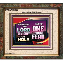 THE ONE YOU MUST FEAR IS LORD ALMIGHTY  Unique Power Bible Portrait  GWFAITH9566  "18X16"