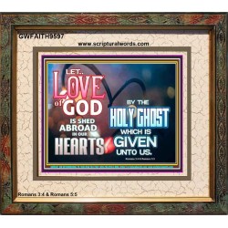 LED THE LOVE OF GOD SHED ABROAD IN OUR HEARTS  Large Portrait  GWFAITH9597  "18X16"