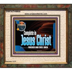COMPLETE IN JESUS CHRIST FOREVER  Affordable Wall Art Prints  GWFAITH9905  "18X16"
