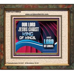 OUR LORD JESUS CHRIST KING OF KINGS, AND LORD OF LORDS.  Encouraging Bible Verse Portrait  GWFAITH9953  "18X16"