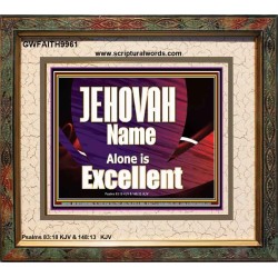 JEHOVAH NAME ALONE IS EXCELLENT  Christian Paintings  GWFAITH9961  "18X16"