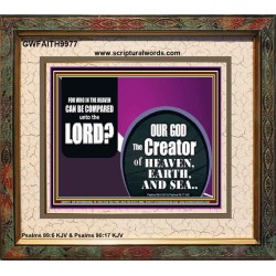 WHO IN THE HEAVEN CAN BE COMPARED TO OUR GOD  Scriptural Décor  GWFAITH9977  "18X16"