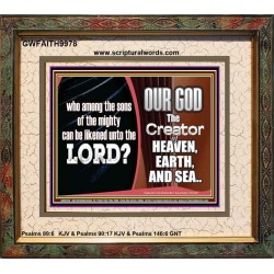 WHO CAN BE LIKENED TO OUR GOD JEHOVAH  Scriptural Décor  GWFAITH9978  "18X16"