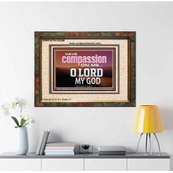 HAVE COMPASSION ON ME O LORD MY GOD  Ultimate Inspirational Wall Art Portrait  GWFAITH10389  "18X16"