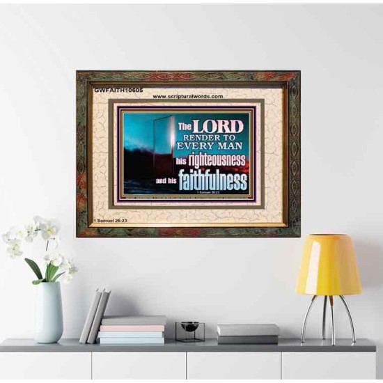 THE LORD RENDER TO EVERY MAN HIS RIGHTEOUSNESS AND FAITHFULNESS  Custom Contemporary Christian Wall Art  GWFAITH10605  