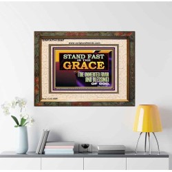 STAND FAST IN THE GRACE THE UNMERITED FAVOR AND BLESSING OF GOD  Unique Scriptural Picture  GWFAITH13067  "18X16"