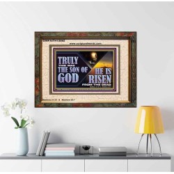 TRULY THIS WAS THE SON OF GOD HE IS RISEN FROM THE DEAD  Sanctuary Wall Portrait  GWFAITH13092  "18X16"