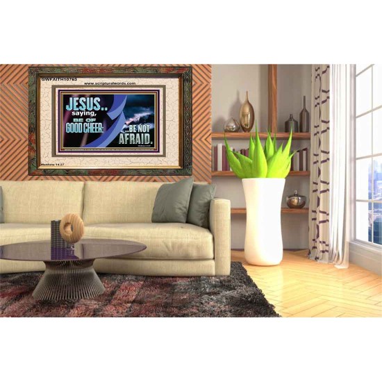 BE OF GOOD CHEER BE NOT AFRAID  Contemporary Christian Wall Art  GWFAITH10763  