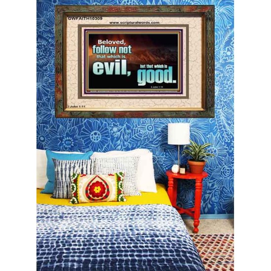 FOLLOW NOT WHICH IS EVIL  Custom Christian Artwork Portrait  GWFAITH10309  