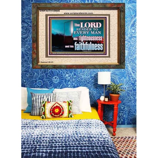 THE LORD RENDER TO EVERY MAN HIS RIGHTEOUSNESS AND FAITHFULNESS  Custom Contemporary Christian Wall Art  GWFAITH10605  