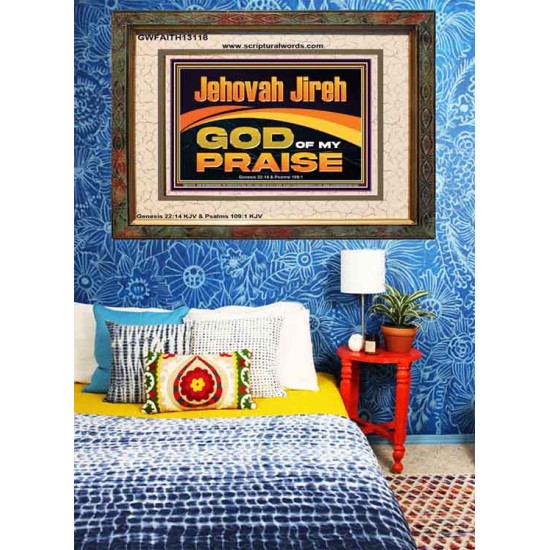 JEHOVAH JIREH GOD OF MY PRAISE  Bible Verse Art Prints  GWFAITH13118  