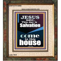 SALVATION IS COME TO THIS HOUSE  Unique Scriptural Picture  GWFAITH10000  "16x18"