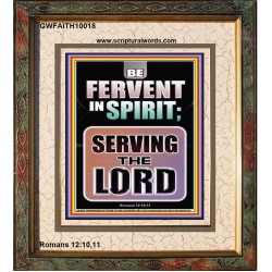 BE FERVENT IN SPIRIT SERVING THE LORD  Unique Scriptural Portrait  GWFAITH10018  "16x18"