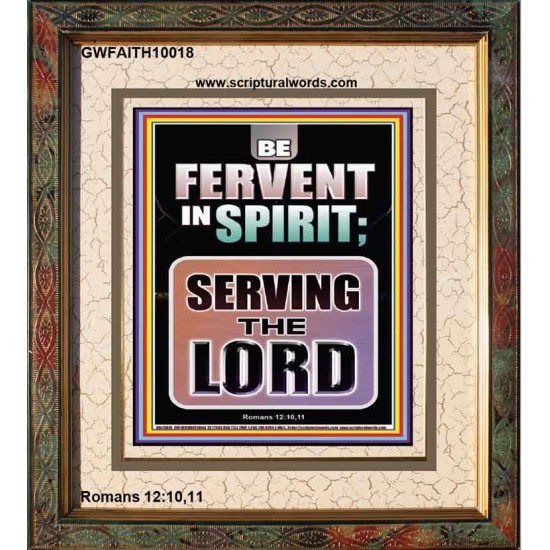 BE FERVENT IN SPIRIT SERVING THE LORD  Unique Scriptural Portrait  GWFAITH10018  