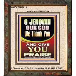 JEHOVAH OUR GOD WE GIVE YOU PRAISE  Unique Power Bible Portrait  GWFAITH10019  "16x18"