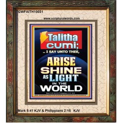 TALITHA CUMI ARISE SHINE AS LIGHT IN THE WORLD  Church Portrait  GWFAITH10031  "16x18"