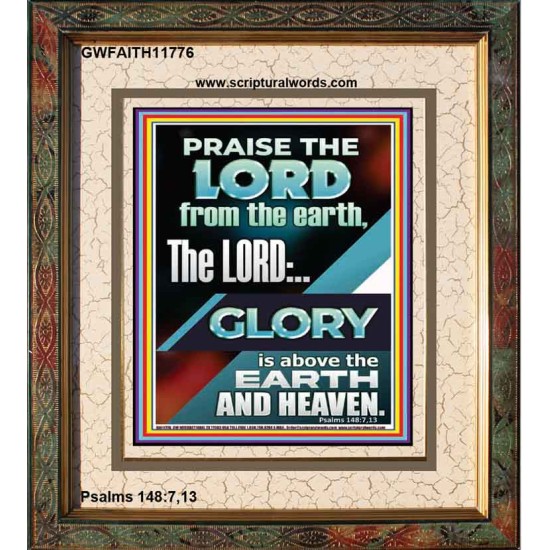 THE LORD GLORY IS ABOVE EARTH AND HEAVEN  Encouraging Bible Verses Portrait  GWFAITH11776  