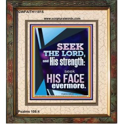 SEEK THE LORD AND HIS STRENGTH AND SEEK HIS FACE EVERMORE  Wall Décor  GWFAITH11815  "16x18"