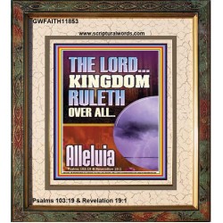 THE LORD KINGDOM RULETH OVER ALL  New Wall Décor  GWFAITH11853  "16x18"