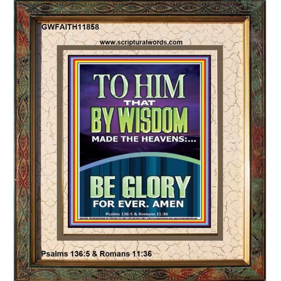 TO HIM THAT BY WISDOM MADE THE HEAVENS  Bible Verse for Home Portrait  GWFAITH11858  