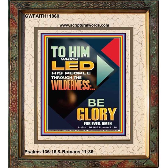 TO HIM WHICH LED HIS PEOPLE THROUGH THE WILDERNESS  Bible Verse for Home Portrait  GWFAITH11860  