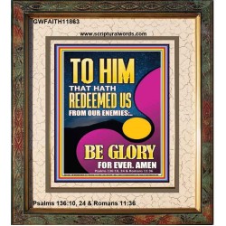 TO HIM THAT HATH REDEEMED US FROM OUR ENEMIES  Bible Verses Portrait Art  GWFAITH11863  "16x18"