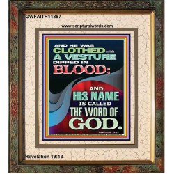 CLOTHED WITH A VESTURE DIPED IN BLOOD AND HIS NAME IS CALLED THE WORD OF GOD  Inspirational Bible Verse Portrait  GWFAITH11867  "16x18"