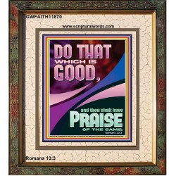 DO THAT WHICH IS GOOD AND YOU SHALL BE APPRECIATED  Bible Verse Wall Art  GWFAITH11870  "16x18"