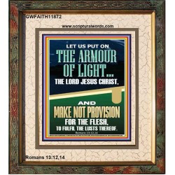 PUT ON THE ARMOUR OF LIGHT OUR LORD JESUS CHRIST  Bible Verse for Home Portrait  GWFAITH11872  "16x18"