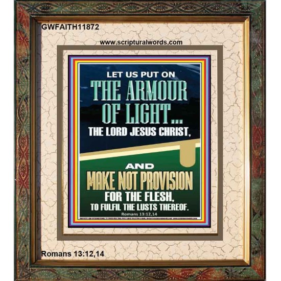PUT ON THE ARMOUR OF LIGHT OUR LORD JESUS CHRIST  Bible Verse for Home Portrait  GWFAITH11872  