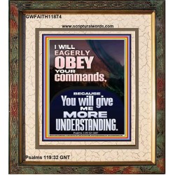 I WILL EAGERLY OBEY YOUR COMMANDS O LORD MY GOD  Printable Bible Verses to Portrait  GWFAITH11874  "16x18"