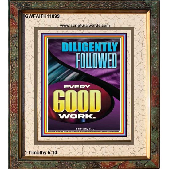 DILIGENTLY FOLLOWED EVERY GOOD WORK  Ultimate Inspirational Wall Art Portrait  GWFAITH11899  