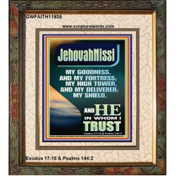 JEHOVAH NISSI MY GOODNESS MY FORTRESS MY HIGH TOWER MY DELIVERER MY SHIELD  Ultimate Inspirational Wall Art Portrait  GWFAITH11935  "16x18"