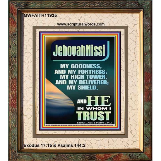JEHOVAH NISSI MY GOODNESS MY FORTRESS MY HIGH TOWER MY DELIVERER MY SHIELD  Ultimate Inspirational Wall Art Portrait  GWFAITH11935  