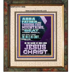 ABBA FATHER SHALL THRESH THE MOUNTAINS FOR US  Unique Power Bible Portrait  GWFAITH11946  