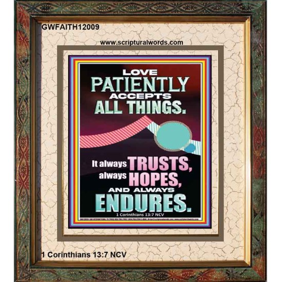 LOVE PATIENTLY ACCEPTS ALL THINGS  Scripture Art Work  GWFAITH12009  